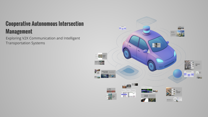 Cooperative Autonomous Intersection Management by Shaun Korah on Prezi