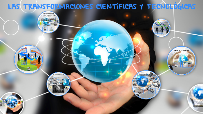 LAS TRANSFORMACIONES CIENTÍFICAS Y TECNOLÓGICAS by Gonzalo bobo on Prezi