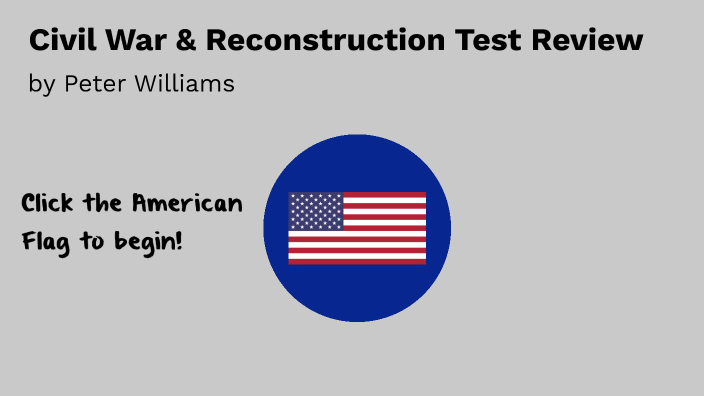 Civil War & Reconstruction Test Review By Peter W On Prezi