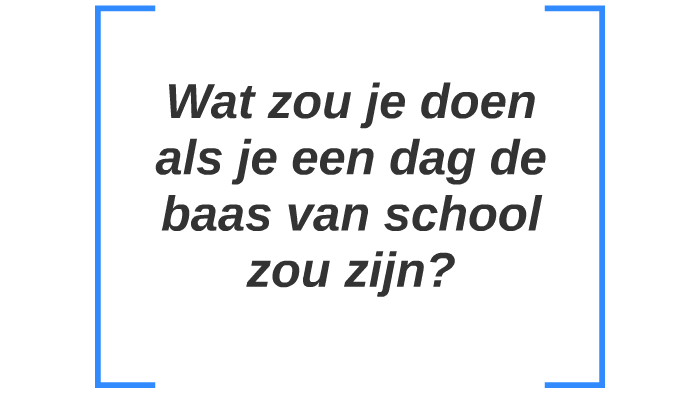 Wat zou je doen als je een dag de baas van school zou zijn? by Suzanne