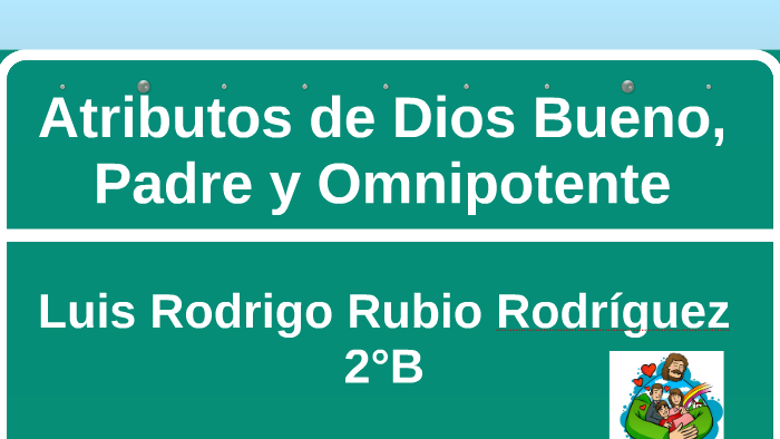 Atributos de Dios Bueno, Padre y Omnipotente by Luis Rodrigo Rubio  Rodriguez on Prezi Next