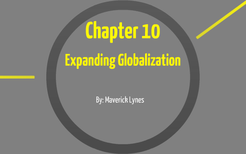 Chapter 10 Expanding Globalization Mind Map by Maverick Lynes on Prezi