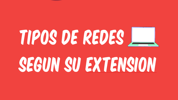 TIPOS DE REDES SEGUN SU EXTENSION By Alejandra Nuñez On Prezi