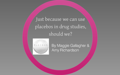 Are Placebos Ethical By Maggie Gallagher On Prezi