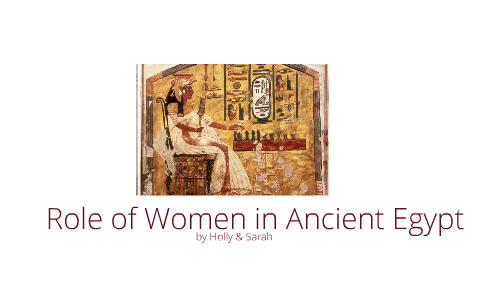 Role of Women in Ancient Egypt by Holly Hunter on Prezi