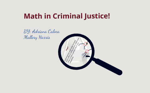 Math with Criminal Justice by adriana Caloca on Prezi