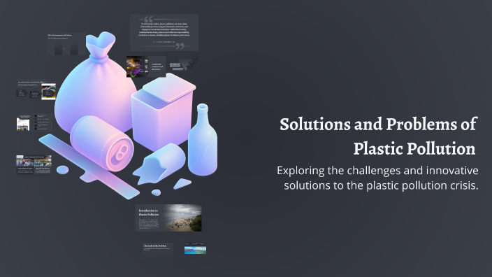 Solutions and Problems of Plastic Pollution by Kristiany Edom on Prezi
