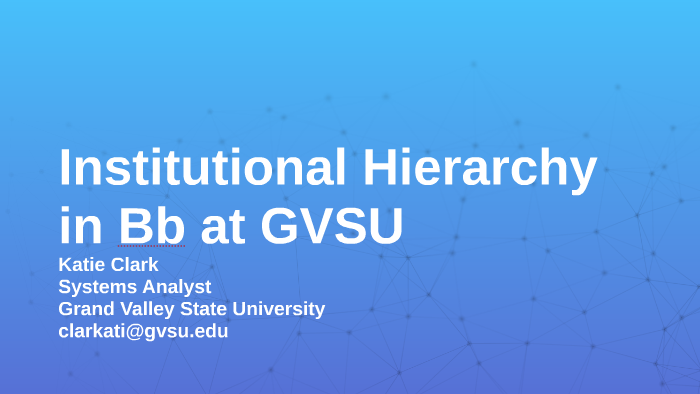Institutional Hierarchy In Bb At Gvsu By Katie Clark On Prezi