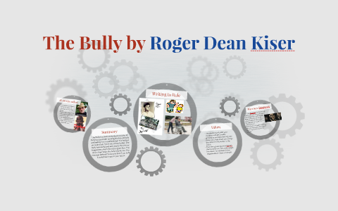 The Bully by Roger Dean Kiser by Maya Deeb on Prezi