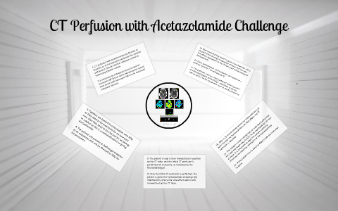 CT Perfusion with Acetazolamide Challenge by Luke Mitchell on Prezi
