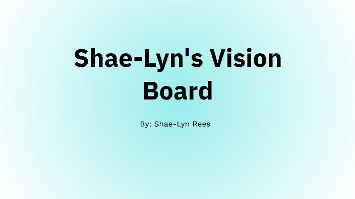 Rees Vision Board by Shae-Lyn Rees on Prezi