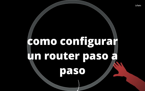 como configurar un router paso a paso by carlos ayala on Prezi