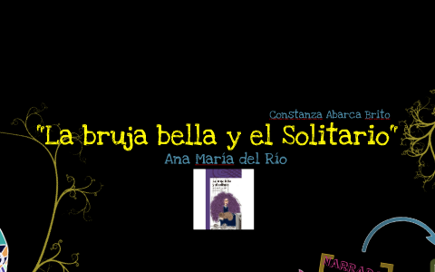 Primer Libro "La Bruja Bella Y El Solitario" By Constanza Abarca On Prezi