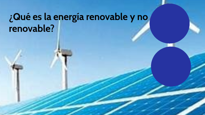 ¿Qué Es La Energía Renovable Y No Renovable? By Oscar Eduardo Ramirez ...