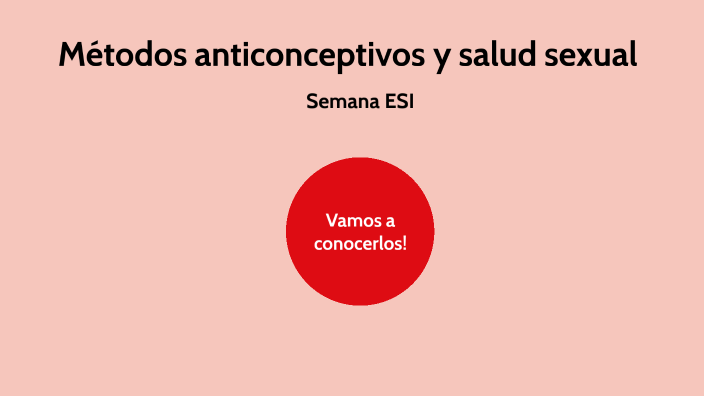 Metodos anticonceptivos y salud sexual by Avril Rodriguez on Prezi