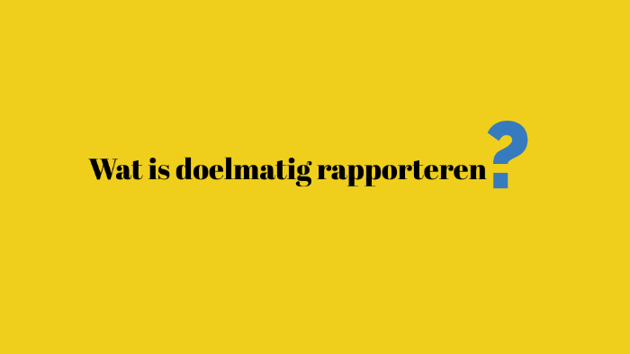 Doelmatig Rapporteren by Samia Sheikh on Prezi