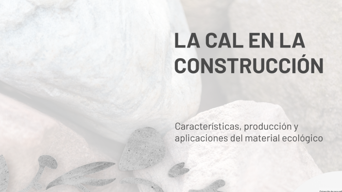 LA CAL EN LA CONSTRUCCIÓN by Alejandro Galeano on Prezi