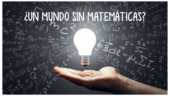 ¿UN MUNDO SIN MATEMÁTICAS? by rocio sanz on Prezi