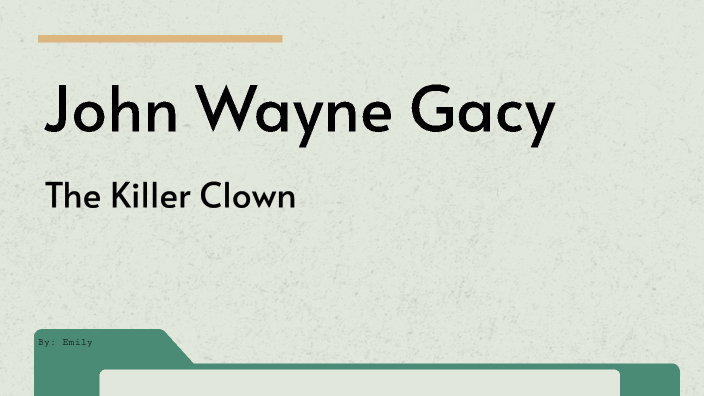 John Wayne Gacey by emily petillo on Prezi