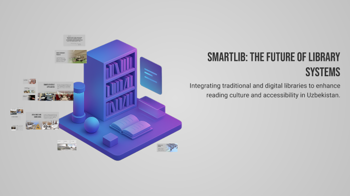 SmartLib: The Future of Library Systems by Xusniddin Gofurov on Prezi
