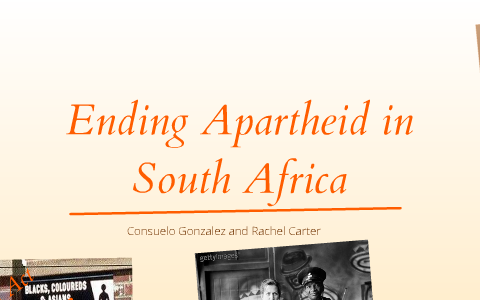 Ending Apartheid In South Africa By Rachel Carter On Prezi