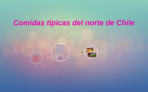 Comidas tipicas del norte de Chile by Angela Salazar on Prezi