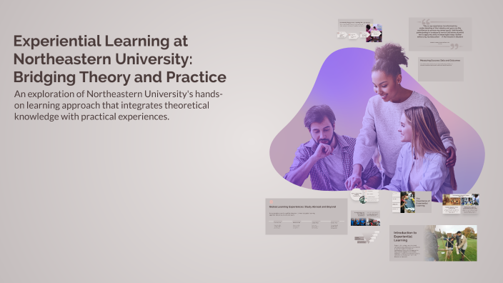 Experiential Learning at Northeastern University: Bridging Theory and ...