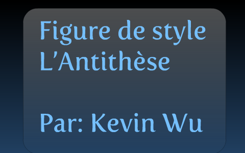 Figure de Style  Antithese by Kevin Wu