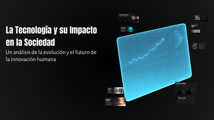 La Tecnología y su Impacto en la Sociedad by jeronimo noguera on Prezi