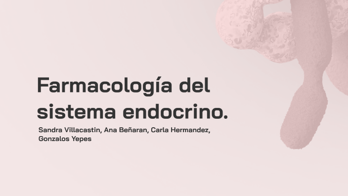 Farmacología Endocrina by Sandra Perez on Prezi