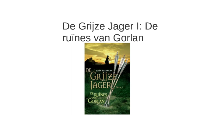 De Grijze Jager I: De ruïnes van Gorlan by Master Chief on Prezi