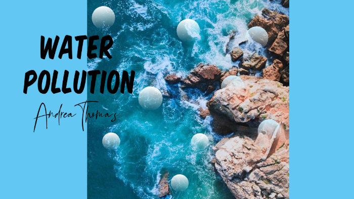 Water Pollution by Andrea Thomas on Prezi
