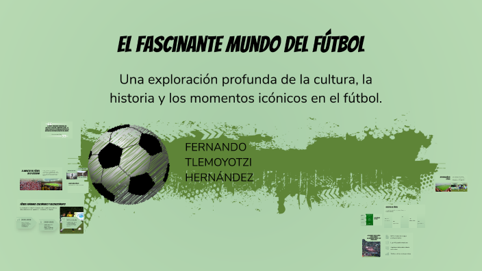 El Fascinante Mundo del Fútbol by FERNANDO TLEMOYOTZI HERNÁNDEZ on Prezi