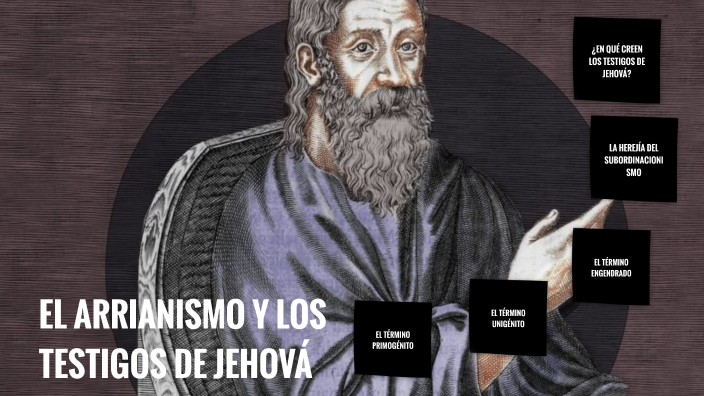 El arrianismo y los testigos de jehová 2 by Adrian Lopez on Prezi