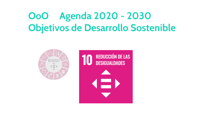 ODS 10 REDUCCIÓN DE LAS DESIGUALDADES by Mariana Troncoso on Prezi