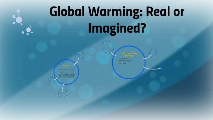 Global Warming: Real or Imagined? by Cheyenne Drew on Prezi