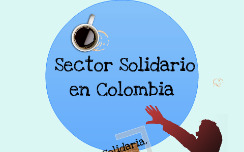 Sector Solidario en Colombia. by stephanya alomia on Prezi