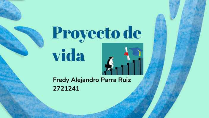 Proyecto de vida by Fredy Parra on Prezi