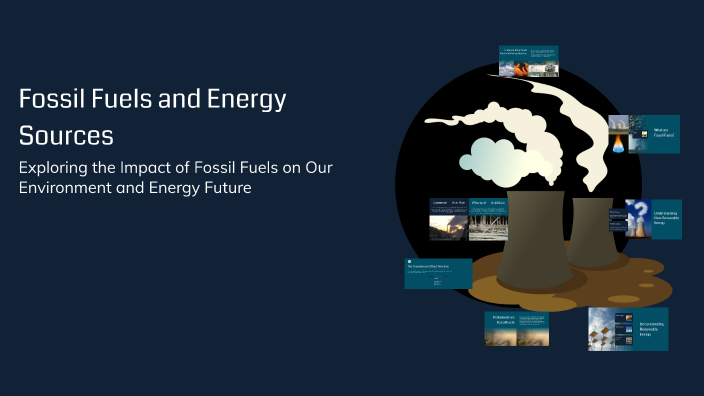 Fossil Fuels and Energy Sources by on Prezi
