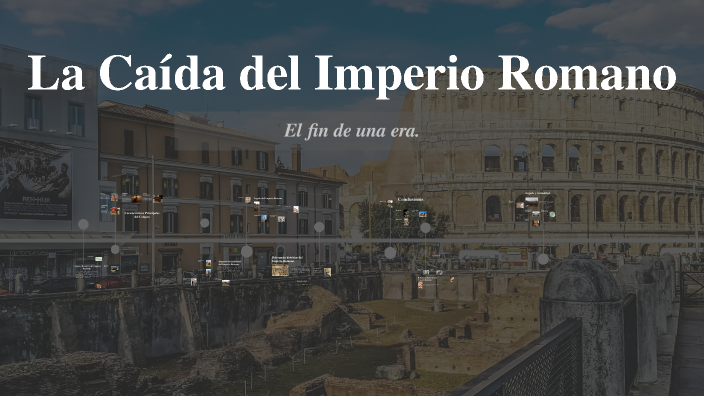 La Caída del Imperio Romano by juan cona huerta on Prezi
