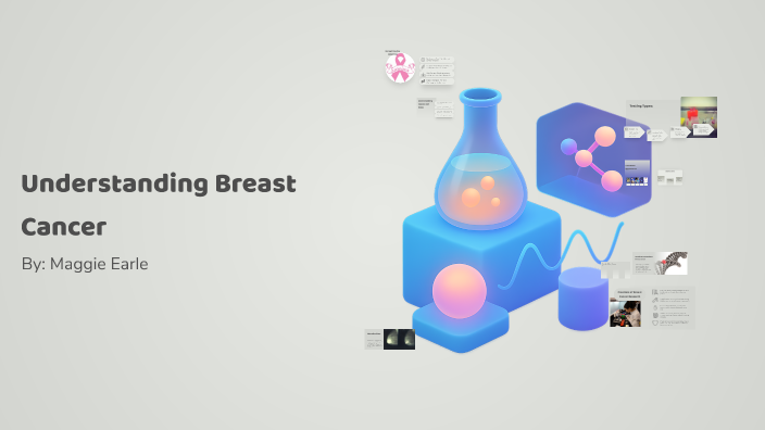 Understanding Breast Cancer by Maggie Earle on Prezi
