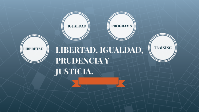LIBERTAD,IGUALDAD, PRUDENCIA Y JUSTICIA by javier valdez medina on Prezi