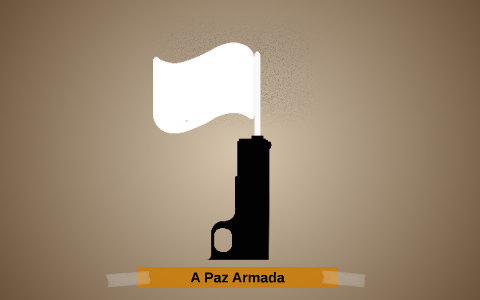 A Paz Armada by Gabriela Varela on Prezi