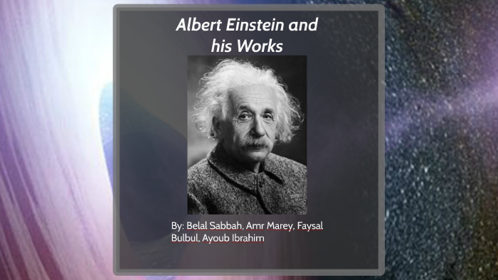 Albert Einstein and his Works by Amr Marey on Prezi