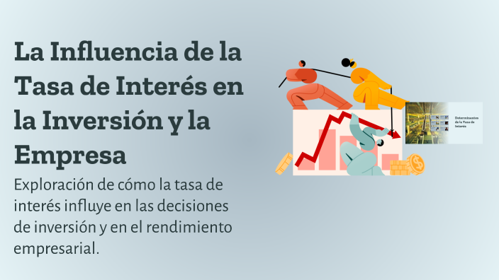 La Influencia de la Tasa de Interés en la Inversión y la Empresa by ...
