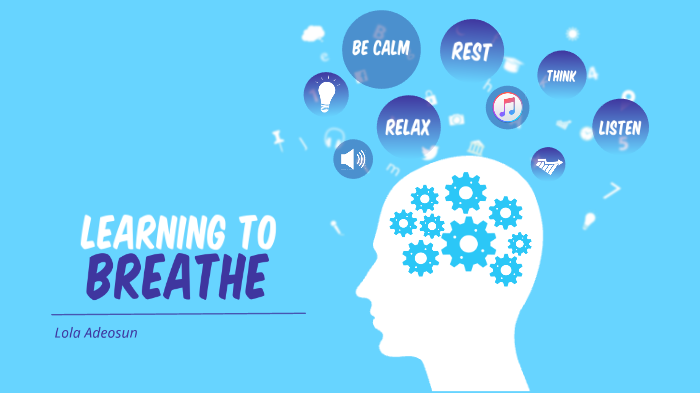 Learning To Breathe By Lola Adeosun On Prezi