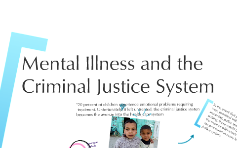 Mentall Illness and the Criminal Justice System by Lacey Thompson on Prezi