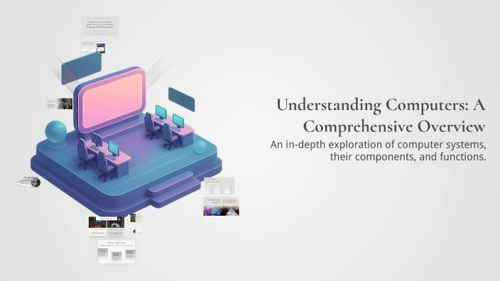 Understanding Compiuyrs Understanding Computers: A Comprehensive Overview by Anony mous on Prezi