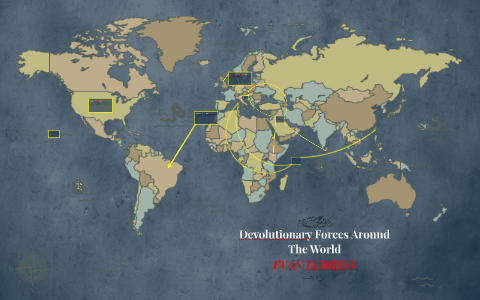 Devolutionary Forces Around The World by evan lubbess on Prezi