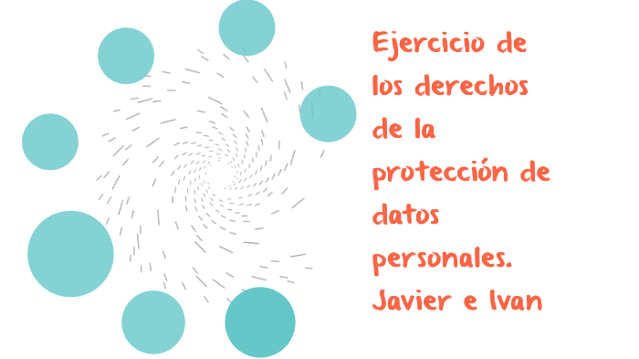 Derecho a proteccion de datos Por Javier e Ivan by Ivan Anduaga on Prezi